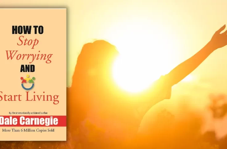 How to Stop Worrying and Start Living