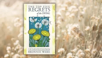 The Top Five Regrets of the Dying